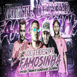 Vou Te Deixar Famosinha