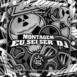 Montagem Eu Sei Ser Dj