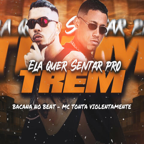 Ela Quer Sentar pro Trem