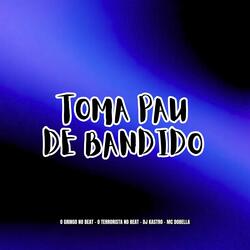 Toma Pau de Bandido