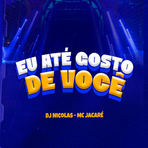 Eu Até Gosto de Você
