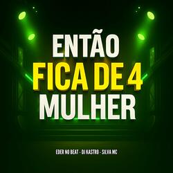 Então Fica de 4 Mulher
