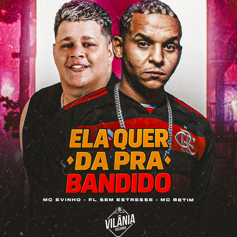 Ela Quer da Pra Bandido