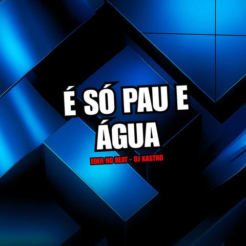 É Só Pau e Água