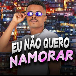 Eu Não Quero Namorar