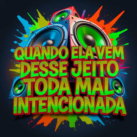 Quando Ela Vem Desse Jeito Toda Mal Intencionada