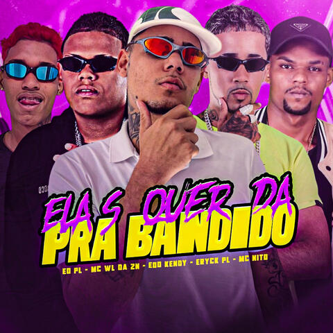 Elas Quer Dá pra Bandido