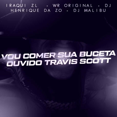 Vou Comer Sua Buceta Ouvindo Travis Scott