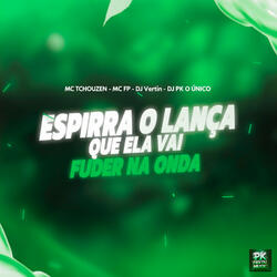 Espirra o Lança Que Ela Vai Fuder na Onda