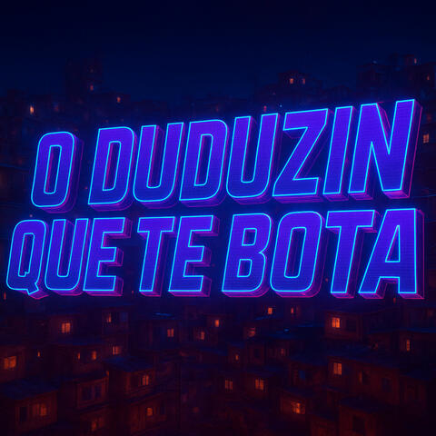 O Duduzin Que Te Bota