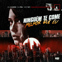 Ninguém Te Come, Melhor Que Eu