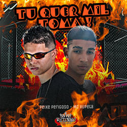Tu Quer Mil Toma!