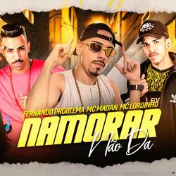 Namorar Não Da (feat. MC Madan & Mc Lordinho)