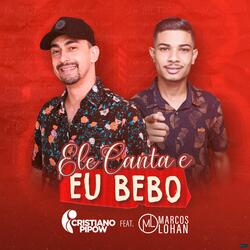 Ele Canta e Eu Bebo (feat. Marcos Lohan)