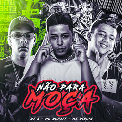 Não para Moça (feat. MC DIGUIN & DJ K)