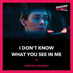 I Don't Know What You See In Me