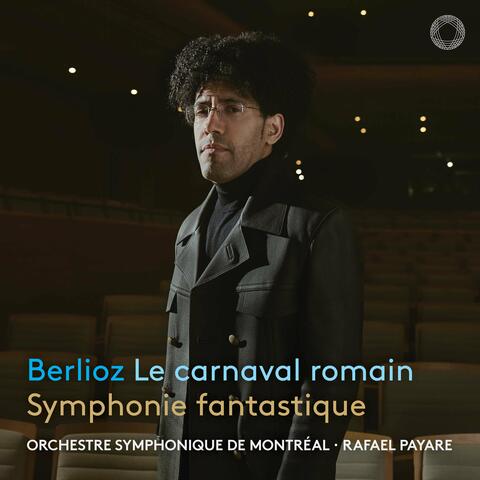 Berlioz: Le carnaval romain & Symphonie fantastique
