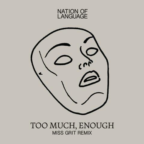 Too Much, Enough