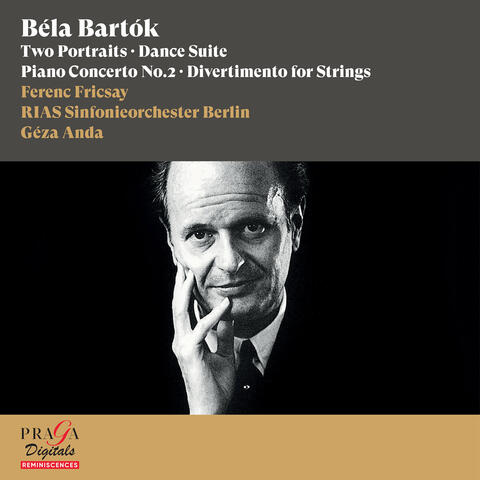Béla Bartók: Two Portraits, Dance Suite, Piano Concerto No. 2 & Divertimento for Strings