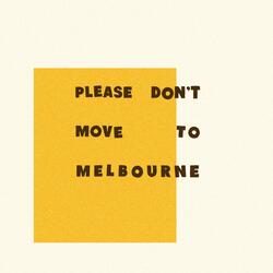 Please Don't Move To Melbourne