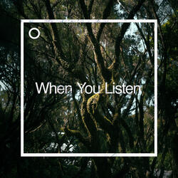 When You Listen