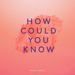 How Could You Know