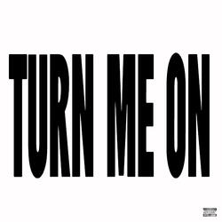 Turn Me On