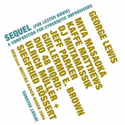 Sequel, a Composition for Cybernetic Improvisors (For Lester Bowie)