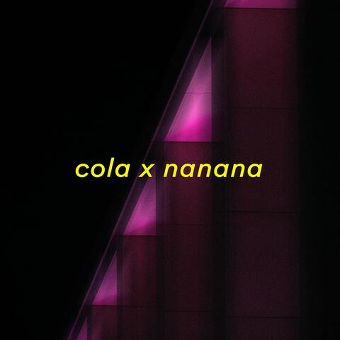 Cola X Nanana