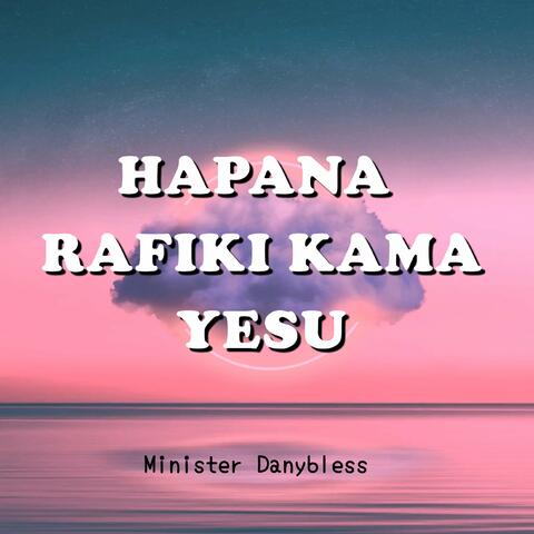 HAPANA RAFIKI KAMA YESU