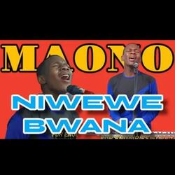 NAONA KAMA MAONO NIWEWE NIWEWE BWANA
