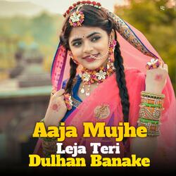 Aaja Mujhe Leja Teri Dulhan Banake