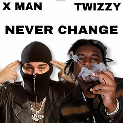 NEVER CHANGE (XMAN&TWIZZY)