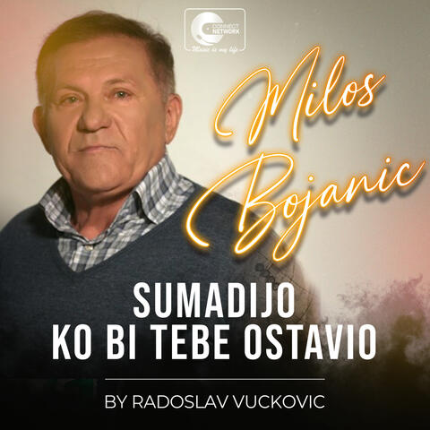 Sumadijo ko bi tebe ostavio