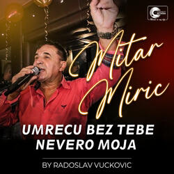 Umrecu bez tebe nevero moja