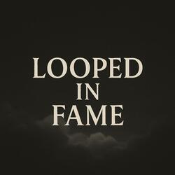 Looped in fame