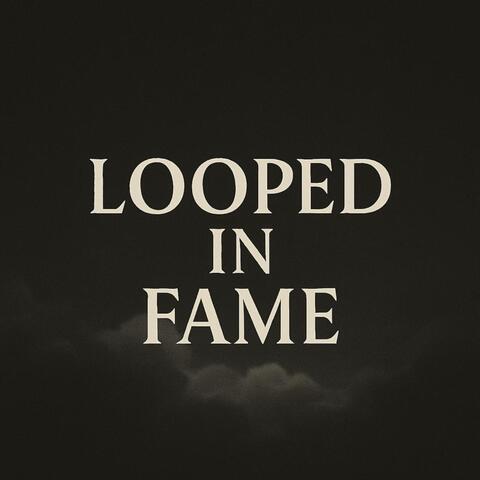 Looped in fame