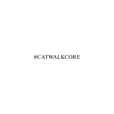 #CATWALKCORE