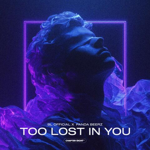 Too Lost In You