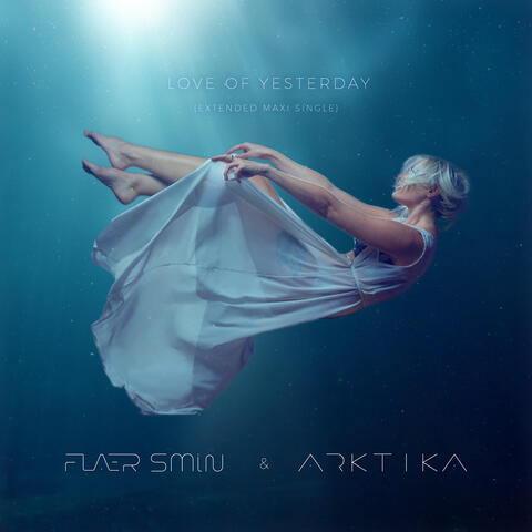 Love of Yesterday (feat. Arktika) [Extended Maxi Single]