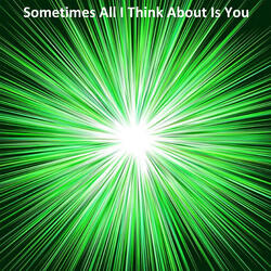 Sometimes All I Think About Is You