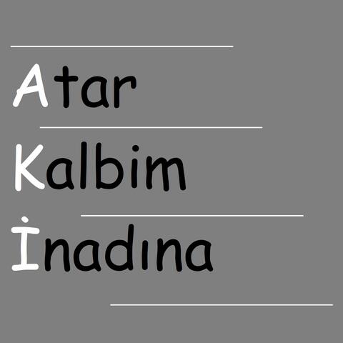 Atar Kalbim İnadına