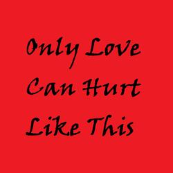 Only Love Can Hurt Like This