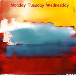 Monday Tuesday Wednesday
