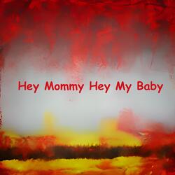 Hey Mommy Hey My Baby