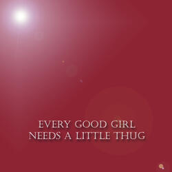 Every Good Girl Needs a Little Thug