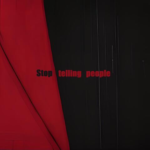 Stop telling people
