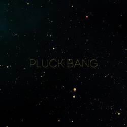 Pluck bang