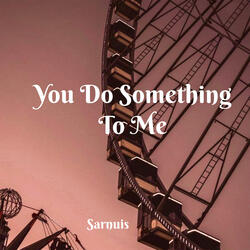 You Do Something to Me