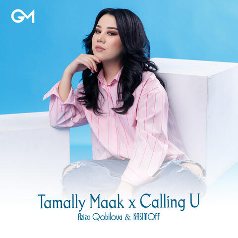 Tamally Maak X Calling U